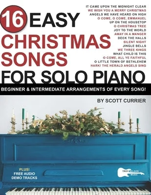 16 Easy Christmas Songs for Solo Piano: Beginner & Intermediate Arrangements of Every Song 16 Easy Christmas Songs for Solo Piano: Beginner & Intermediate Arrangements of Every Song