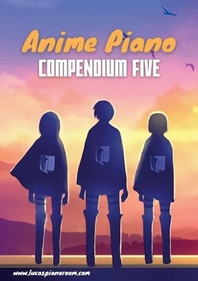 Anime Piano, Compendium Five: Easy Anime Piano Sheet Music Book for Beginners and Advanced Anime Piano, Compendium Five: Easy Anime Piano Sheet Music Book for Beginners and Advanced