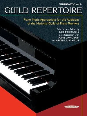 Guild Repertoire -- Piano Music Appropriate for the Auditions of the National Guild of Piano Teachers: Elementary C & D Guild Repertoire -- Piano Music Appropriate for the Auditions of the National Guild of Piano Teachers: Elementary C & D