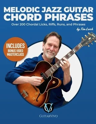 Melodic Jazz Guitar Chord Phrases: Over 200 Chordal Licks, Riffs, Runs, and Phrases for the Jazz Guitarist Melodic Jazz Guitar Chord Phrases: Over 200 Chordal Licks, Riffs, Runs, and Phrases for the Jazz Guitarist